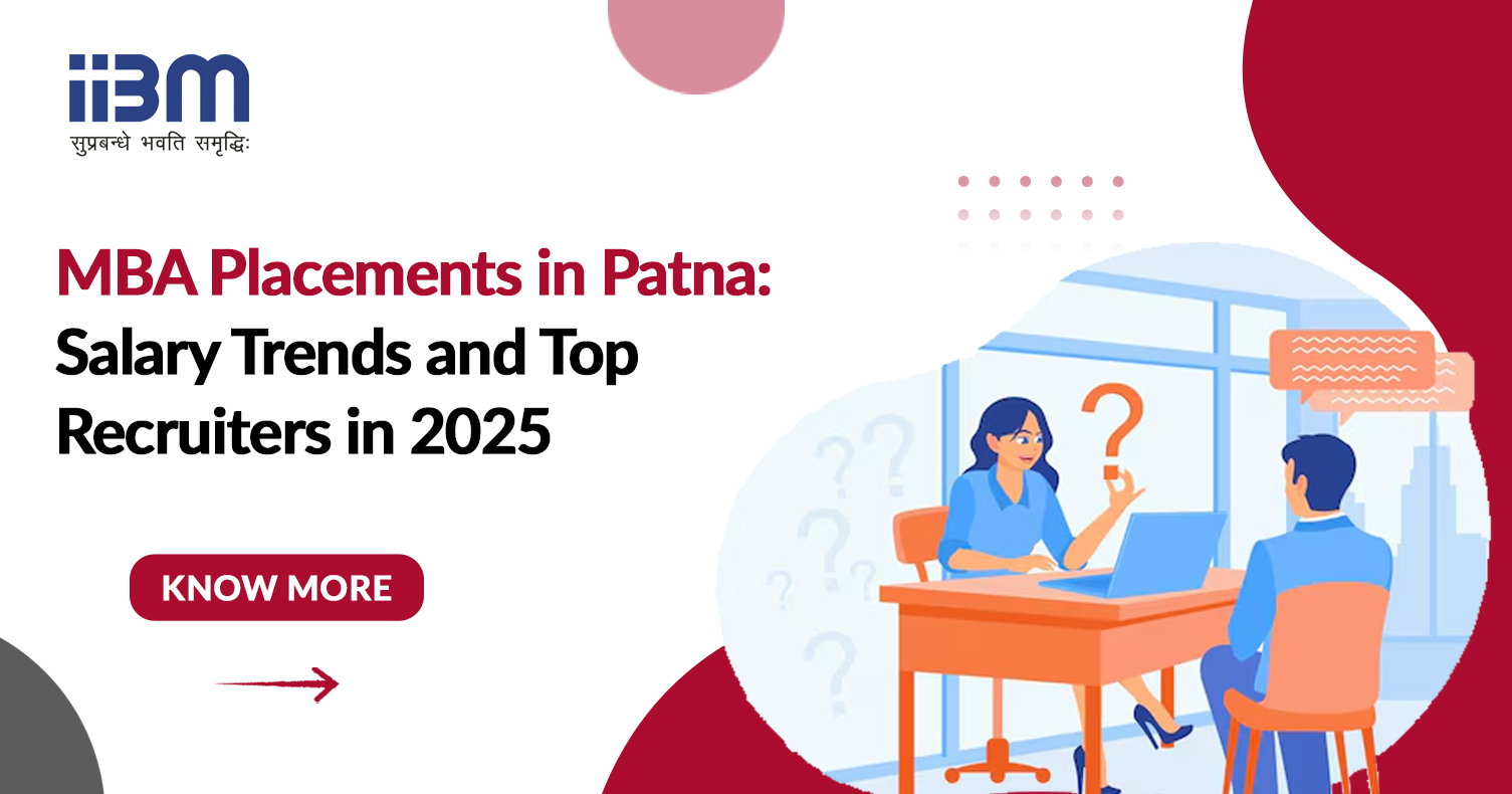 MBA Placements in Patna: Salary Trends and Top Recruiters in 2025